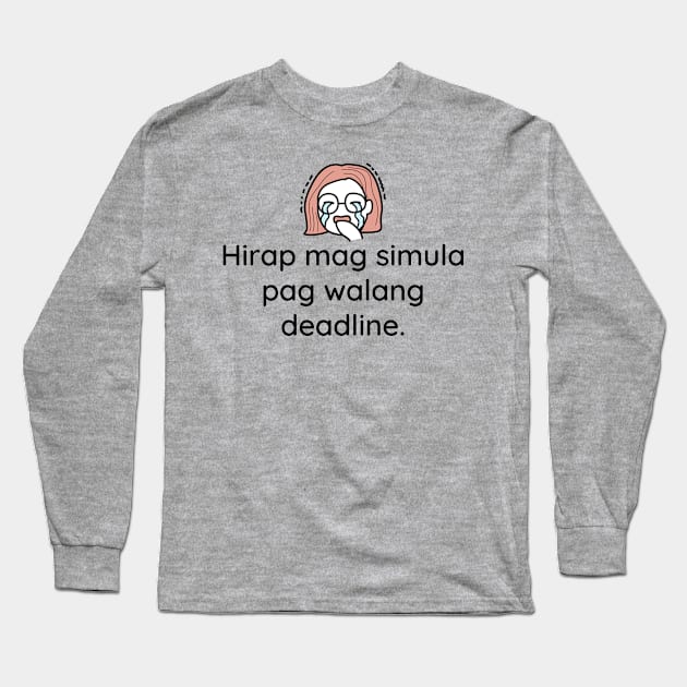 filipina Tagalog work or student statement - hirap mag simula pag walang deadline Long Sleeve T-Shirt by CatheBelan